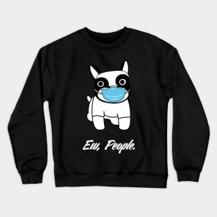 Ew People French Bulldog Funny dog social distancing Crewneck Sweatshirt